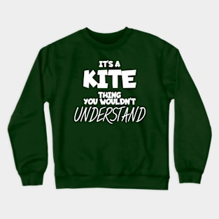 Its a kite think you wouldn't understand Crewneck Sweatshirt